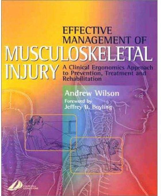 Generic Effective Management of Musculoskeletal Injury : A Clinical Ergonomics Approach to Prevention, Treatment, and Rehab