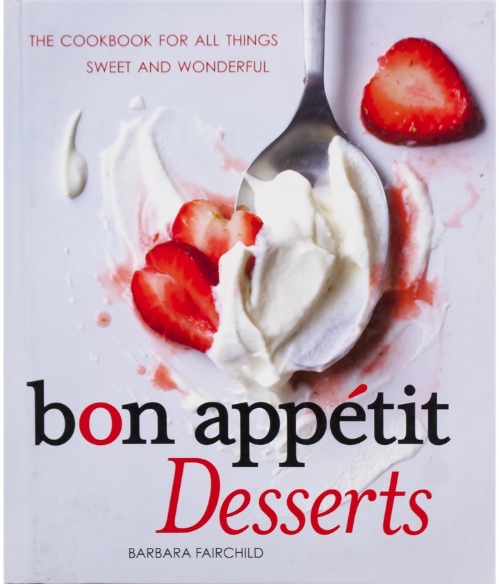 Bon Appetit Desserts - The Cookbook for All Things Sweet and Wonderful