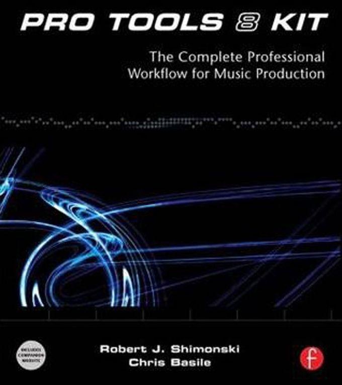 Pro Tools 8 Kit : The Complete Professional Workflow for Music Production