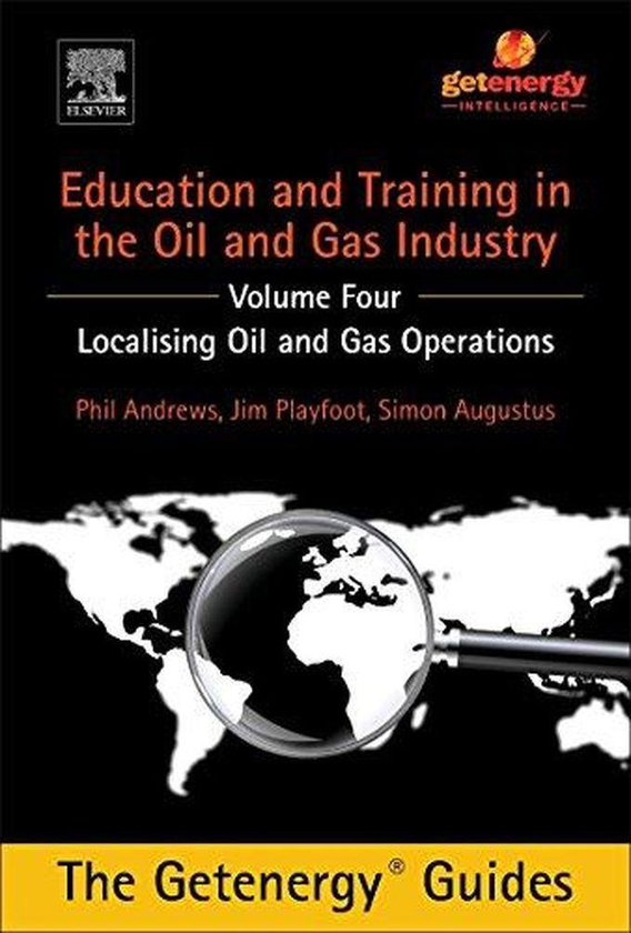 Education and Training for the Oil and Gas Industry: Localising Oil and Gas Operations ,Ed. :1