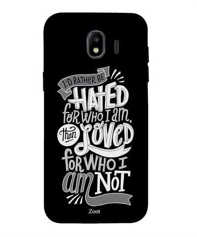 Protective Case Cover For Samsung Galaxy J4 I'd Rather Be Hated For Who I Am Than Loved For Who I Am Not