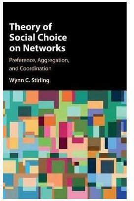 Generic Theory Of Social Choice On Networks: Preference, Aggregation, And Coordination By Wynn C. Stirling