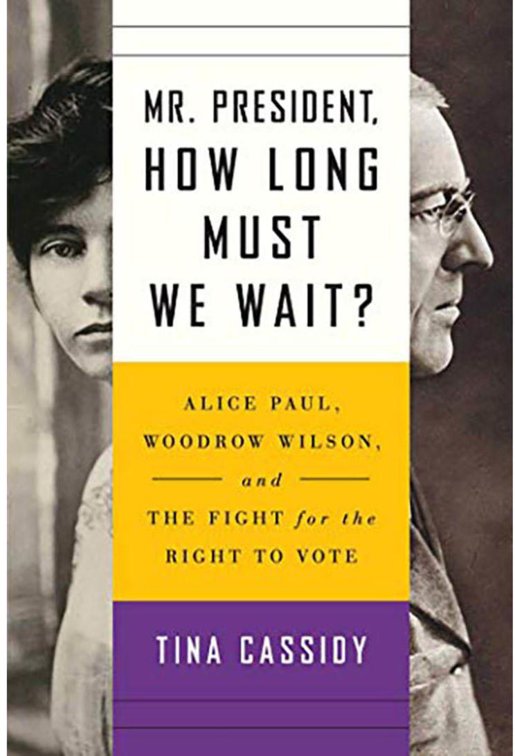 Mr. President, How Long Must We Wait?: Alice Paul, Woodrow Wilson, and the Fight for the Right to Vote Hardcover