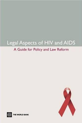 Legal Aspects of HIV and AIDS: A Guide for Policy and Law Reform (Law, Justice, and Development Series) (Law, Justice, and Development Series Law, Justice, and Devel)