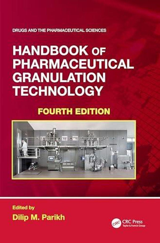 Taylor Handbook of Pharmaceutical Granulation Technology (Drugs and the Pharmaceutical Sciences 4) ,Ed. :4
