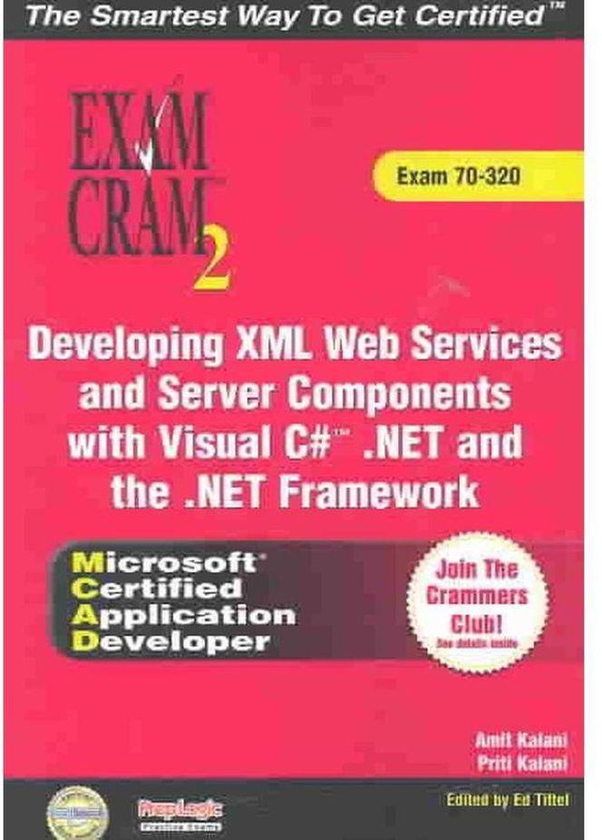Pearson MCAD Developing XML Web Services and Server Components with Visual C TM NET and the NET Framework Exam Cram 2 Exam Cram 70-320 Ed 1