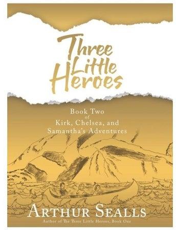 Three Little Heroes: Book Two Of Kirk, Chelsea, And Samantha's Adventures Hardcover