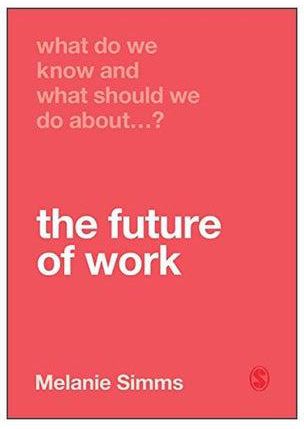 What Do We Know And What Should We Do About The Future Of Work? Paperback 1st Edition