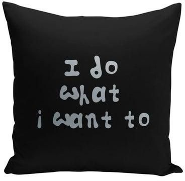 I Do What I Want To Printed Decorative Pillow Black/Off White 16x16inch