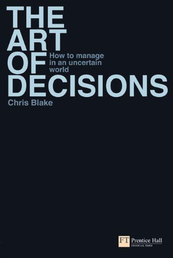 Pearson The Art Of Decisions: How To Manage In An Uncertain World (Financial Times Series) ,Ed. :1