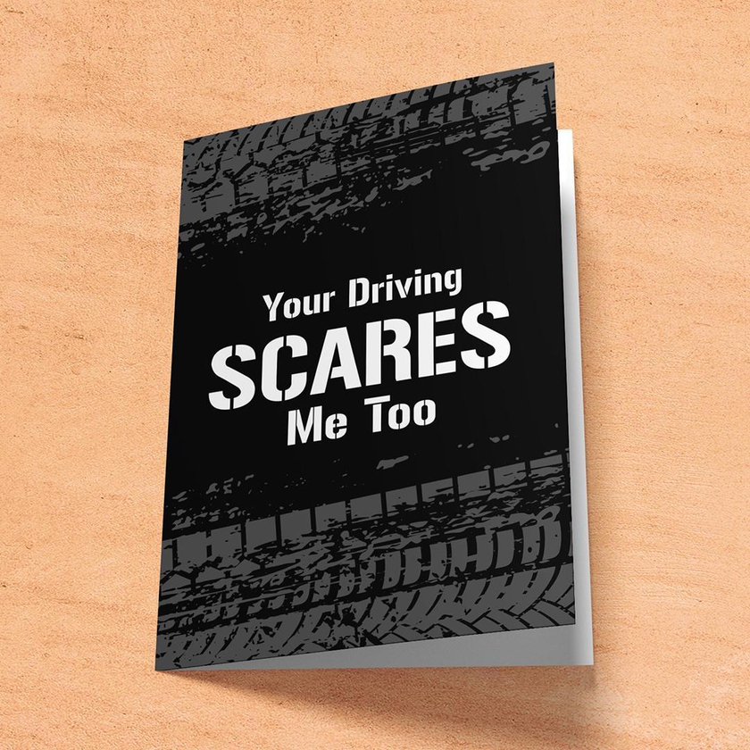 Your Driving Scares Me Too A6 Card