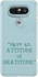Have an Attitude of Gratitude Blue Phone Case Cover for LG G5