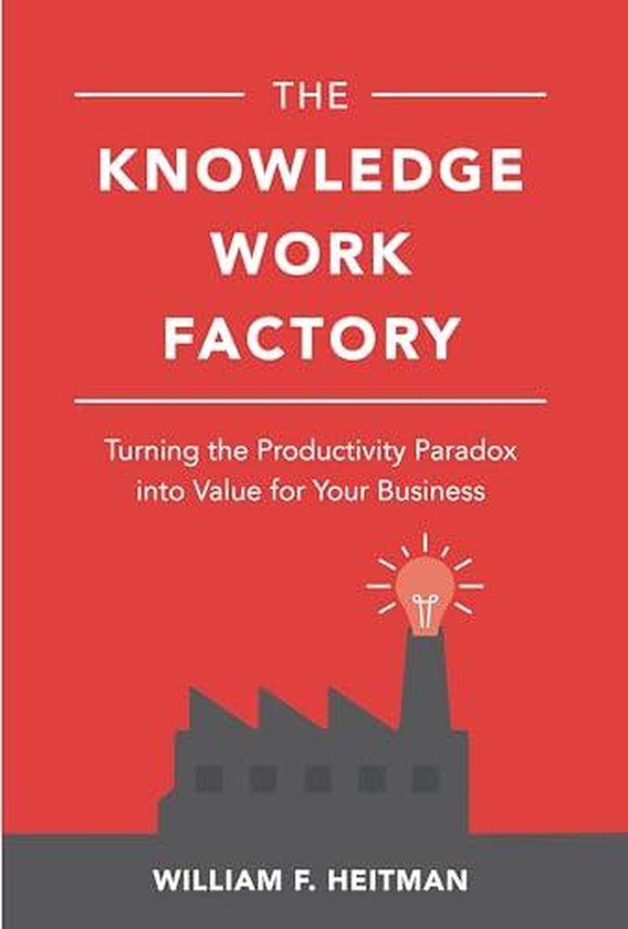 Mcgraw Hill The Knowledge Work Factory: Turning The Productivity Paradox Into Value For Your Business ,Ed. :1
