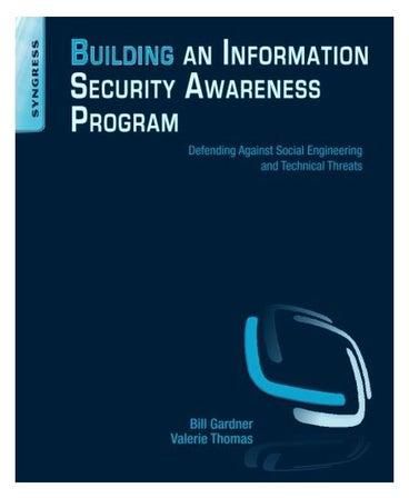 Building An Information Security Awareness Program: Defending Against Social Engineering And Technical Threats Paperback