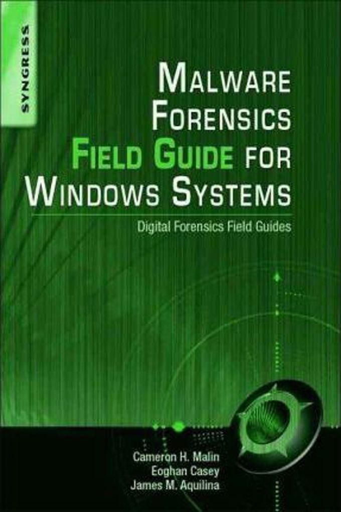 Malware Forensics Field Guide For Windows Systems : Digital Forensics Field Guides