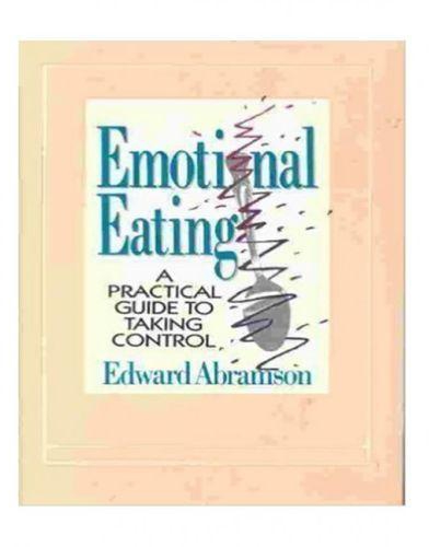 Emotional Eating (A Practical Guide To Taking Control)