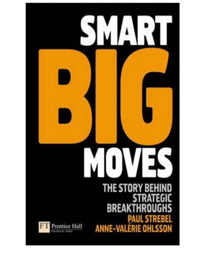 Smart Big Moves: The Secrets Of Successful Strategic Shifts (Financial Times Series)