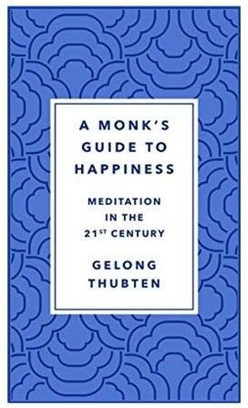 A Monk's Guide To Happiness: Meditation In The 21st Century Hardcover