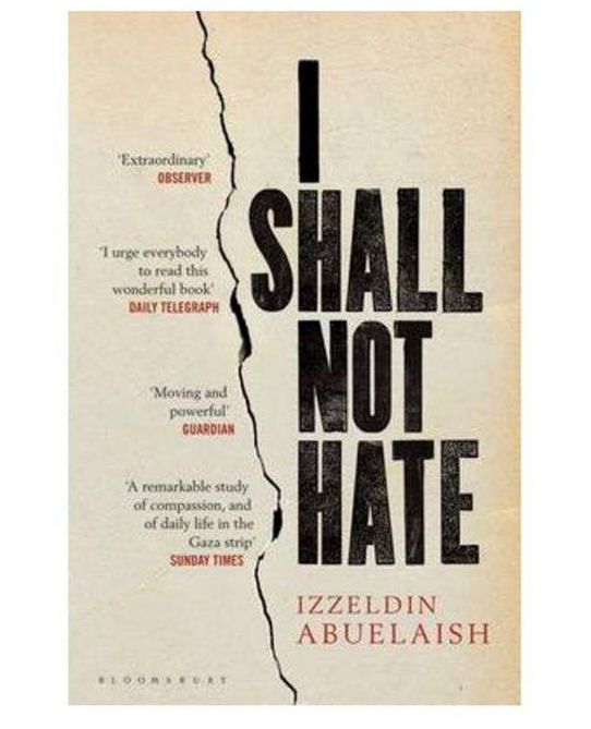 I Shall Not Hate: A Gaza Doctor`s Journey on the Road to Peace and Human Dignity