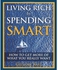 Generic Living Rich by Spending Smart : How to Get More of What You Really Want