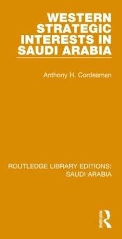 Taylor Routledge Library Editions: Saudi Arabia: Western Strategic Interests in Saudi Arabia (RLE Saudi Arabia) (Volume 7) ,Ed. :1