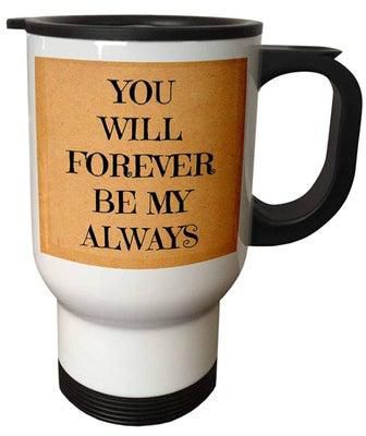 You Will Forever Be My Always Travel Mug White 14ounce
