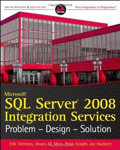 Microsoft SQL Server 2008 Integration Services: Problem, Design, Solution (Wrox Programmer to Programmer)