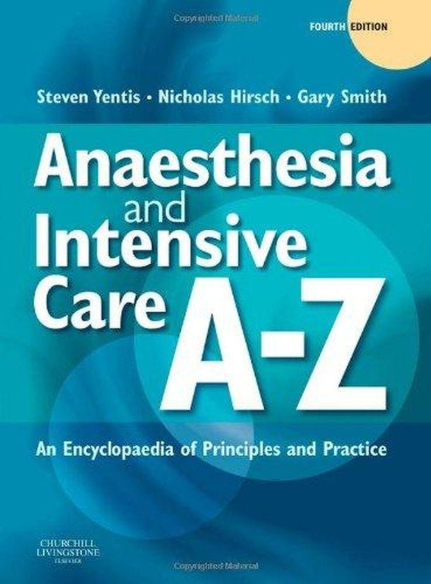 Anaesthesia and Intensive Care A-Z: An Encyclopedia of Principles and Practice ,Ed. :4