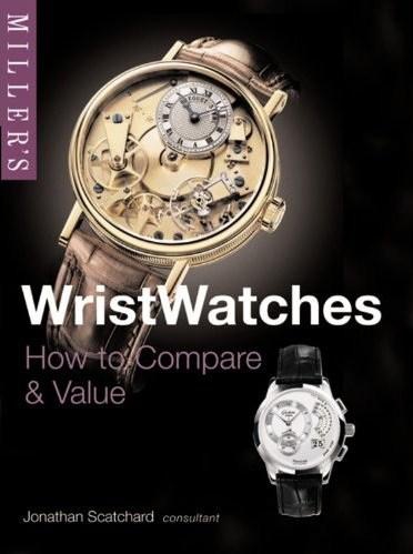 Miller's Wristwatches: How to Compare & Value (Miller's Collector's Guides)