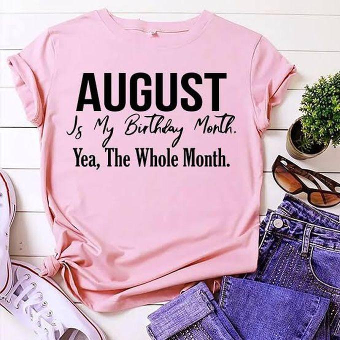 August Is My Birthday Month Birthday T-shirt - Baby Pink