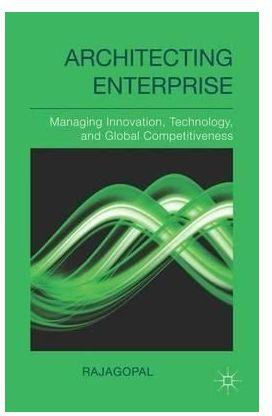 Generic Architecting Enterprise: Managing Innovation, Technology, And Global Competitiveness By Rajagopal