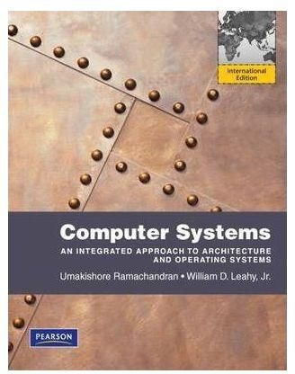 Generic Computer Systems: An Integrated Approach To Architecture And Operating Systems: International Version By Umakishore Ramachandran, William D. Leahy