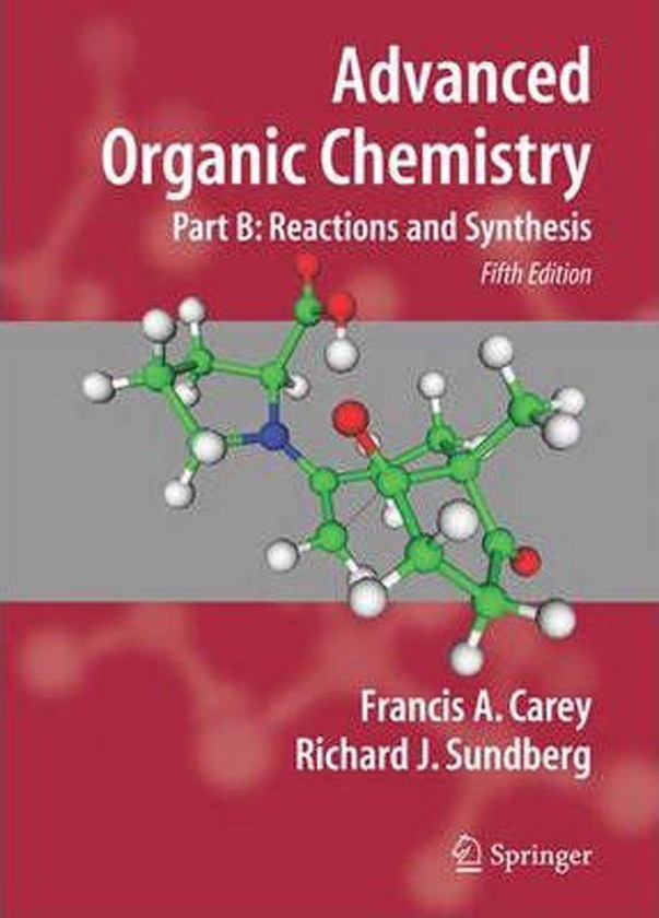 Advanced Organic Chemistry : Part B: Reaction And Synthesis