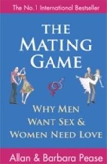 Mating Game: Why Men Want Sex and Women Need Love: Understanding What He Wants and What She Wants from a Relationship