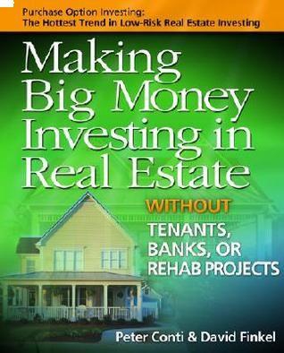 Making Big Money Investing in Real Estate, Without Tenants, Banks, or Rehab Projects by Peter Conti