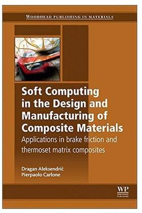 Soft Computing In The Design And Manufacturing Of Composite Materials : Applications To Brake Friction And Thermoset Matrix Composites Hardcover English by Pierpaolo Carlone - 42067.0