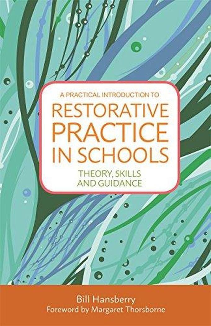 A Practical Introduction to Restorative Practice in Schools: Theory, Skills and Guidance ,Ed. :1
