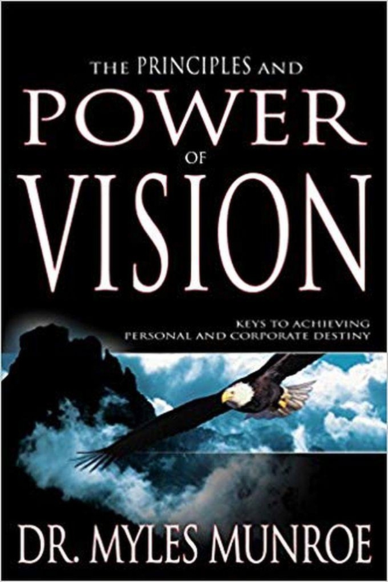 The Principles And Power Of Vision: Keys To Achieving Personal And Corporate Destiny