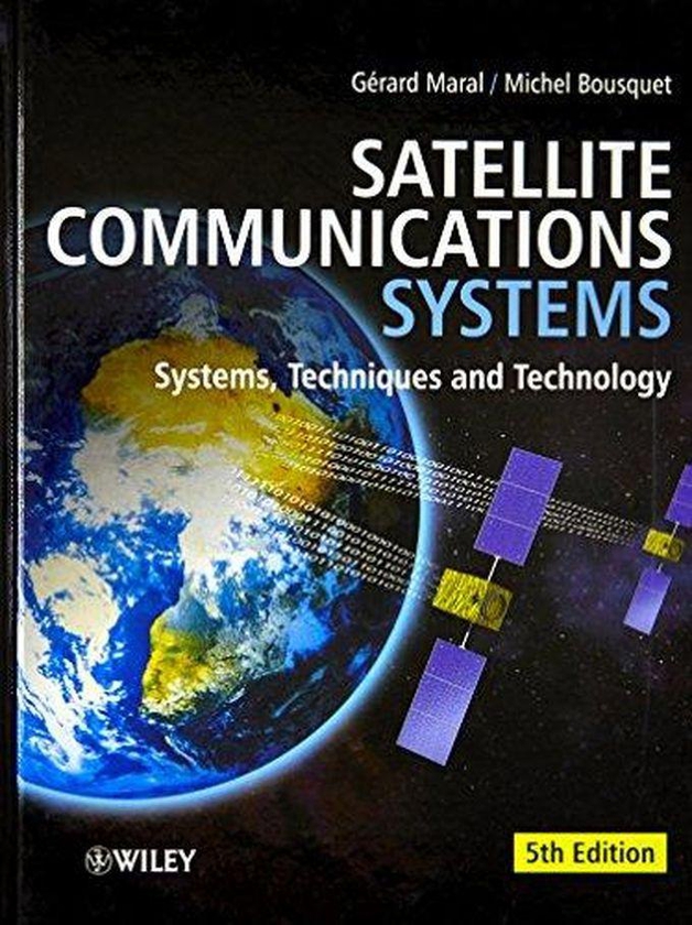 John Wiley & Sons Satellite Communications Systems: Systems, Techniques and Technology ,Ed. :5