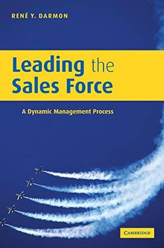 Cambridge University Press Leading the Sales Force: A Dynamic Management Process ,Ed. :1