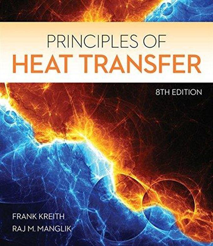 Cengage Learning Principles of Heat Transfer (Activate Learning with these NEW titles from Engineering!) ,Ed. :8