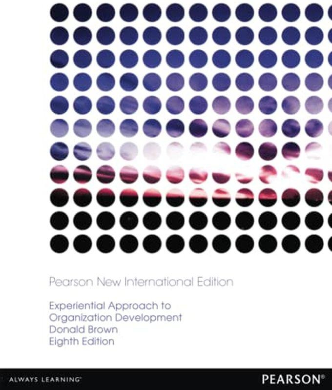 Pearson Experiential Approach To Organization Development: Pearson New International Edition ,Ed. :8