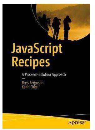 Generic Javascript Recipes: A Problem-Solution Approach By Russ Ferguson, Keith Cirkel
