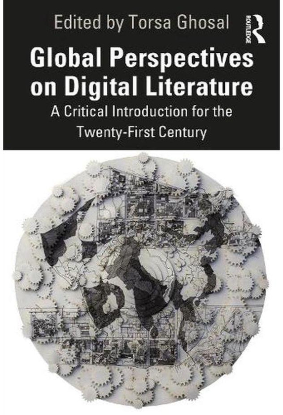 Taylor Global Perspectives on Digital Literature: A Critical Introduction for the Twenty-First Century ,Ed. :1