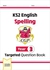 CGP KS2 ENGLISH YEAR 3 SPELLING TARGETED QUESTION BOOK