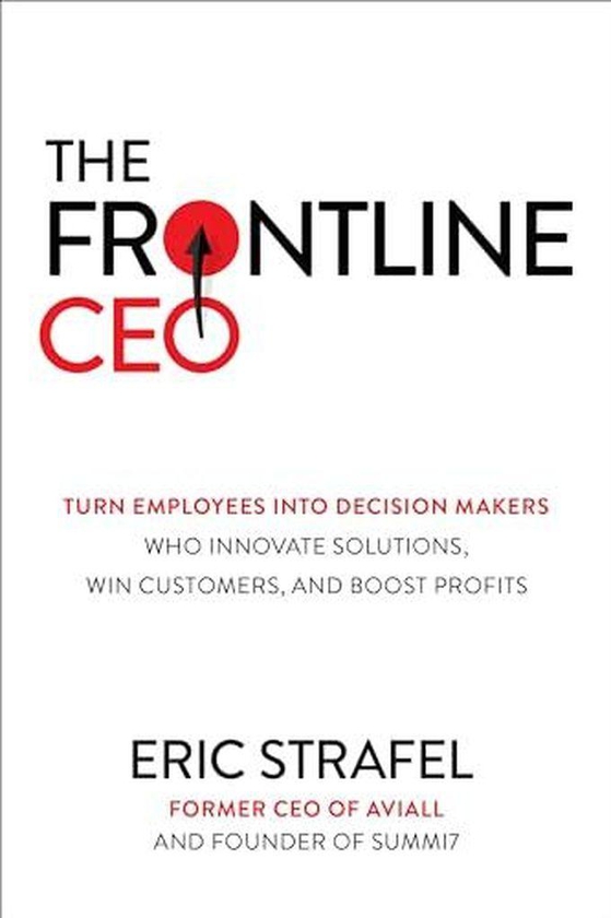Mcgraw Hill The Frontline CEO: Turn Employees into Decision Makers Who Innovate Solutions, Win Customers, and Boost Profits ,Ed. :1