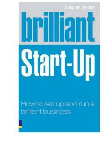 Brilliant Start-Up: How to Set Up and Run a Brilliant Business