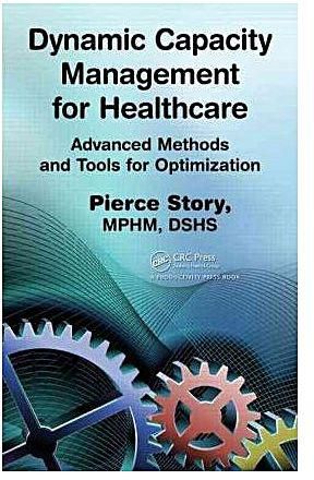 Dynamic Capacity Management for Healthcare : Advanced Methods and Tools for Optimization