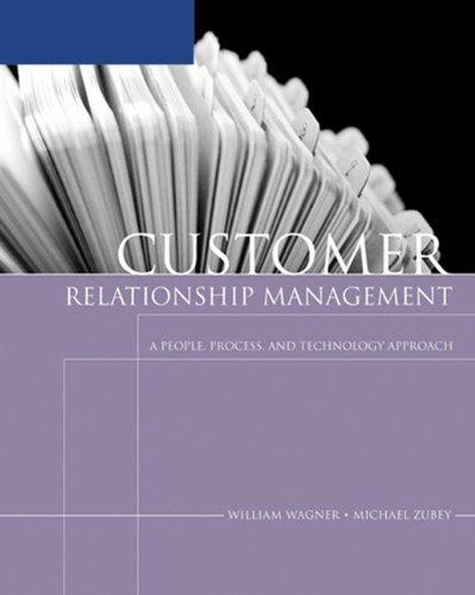 Cengage Learning Customer Relationship Management: A People, Process, and Technology Approach