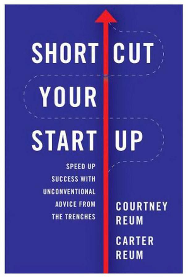 Shortcut Your Startup :  Speed Up Success with Unconventional Advice from the Trenches Hardcover